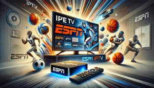 IPTV ESPN: Unlock Live Sports Streaming and Watch ESPN with Ease | Liberty TV