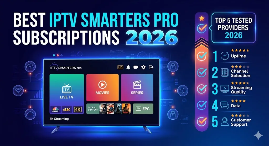 Best IPTV Smarters Pro Subscriptions 2026: Top 5 Tested Providers